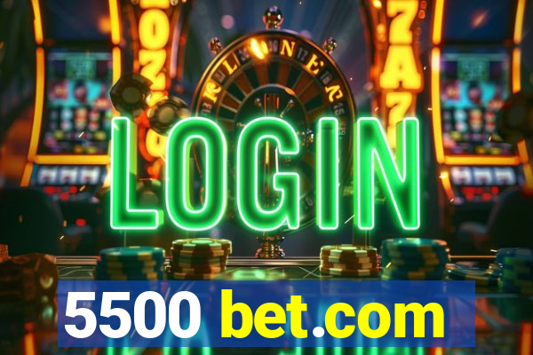 5500 bet.com